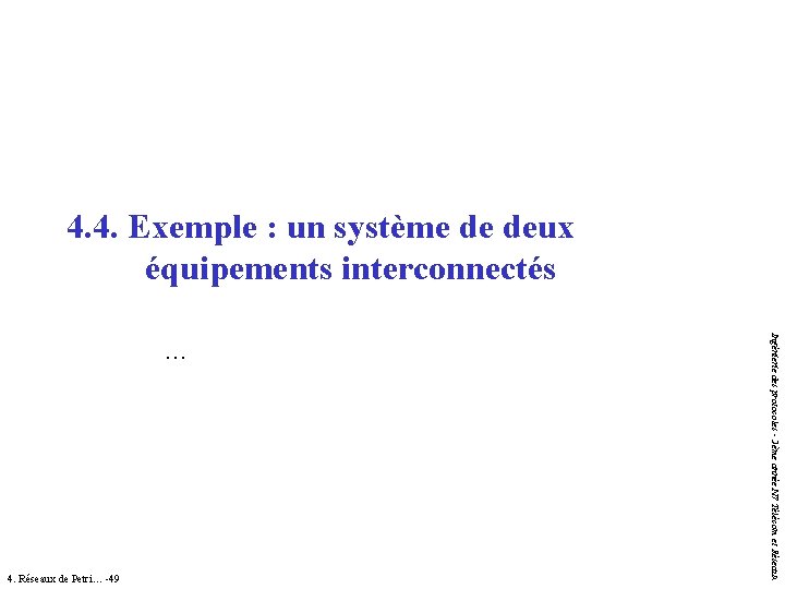 4. 4. Exemple : un système de deux équipements interconnectés 4. Réseaux de Petri… 4. 4. Exemple : un système de deux équipements interconnectés 4. Réseaux de Petri…