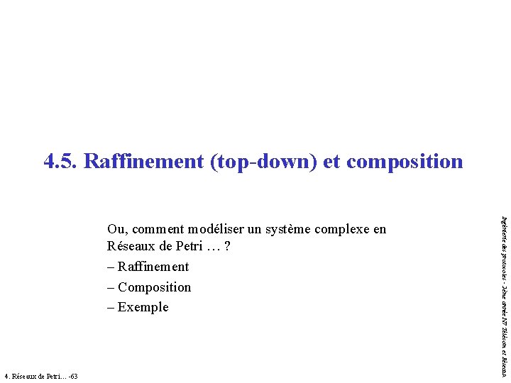 4. 5. Raffinement (top-down) et composition 4. Réseaux de Petri… -63 Ingénierie des protocoles 4. 5. Raffinement (top-down) et composition 4. Réseaux de Petri… -63 Ingénierie des protocoles