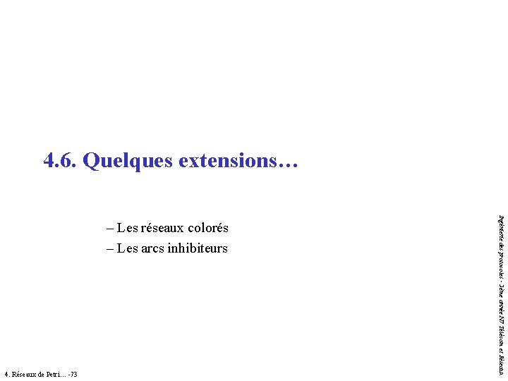 4. 6. Quelques extensions… 4. Réseaux de Petri… -73 Ingénierie des protocoles - 2ème 4. 6. Quelques extensions… 4. Réseaux de Petri… -73 Ingénierie des protocoles - 2ème