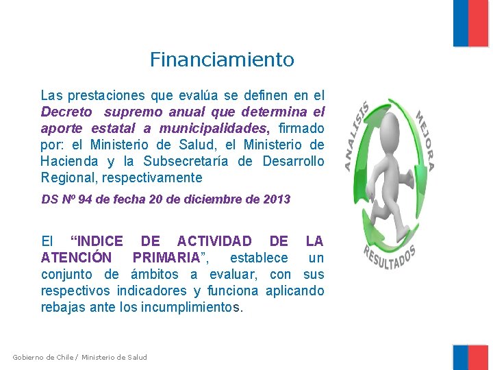 Financiamiento Las prestaciones que evalúa se definen en el Decreto supremo anual que determina Financiamiento Las prestaciones que evalúa se definen en el Decreto supremo anual que determina