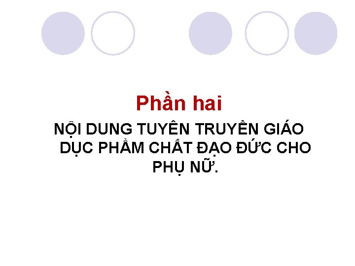 Phần hai NỘI DUNG TUYÊN TRUYỀN GIÁO DỤC PHẨM CHẤT ĐẠO ĐỨC CHO PHỤ