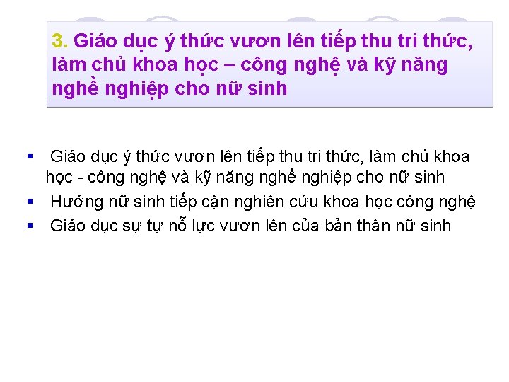 3. Giáo dục ý thức vươn lên tiếp thu tri thức, làm chủ khoa 3. Giáo dục ý thức vươn lên tiếp thu tri thức, làm chủ khoa