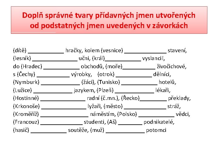 Doplň správné tvary přídavných jmen utvořených od podstatných jmen uvedených v závorkách (dítě) ______