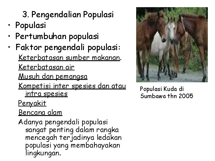 3. Pengendalian Populasi • Pertumbuhan populasi • Faktor pengendali populasi: Keterbatasan sumber makanan. Keterbatasan