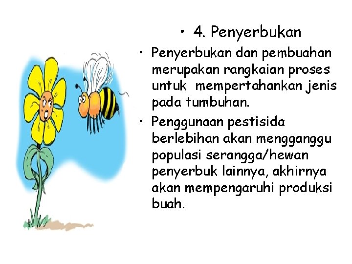  • 4. Penyerbukan • Penyerbukan dan pembuahan merupakan rangkaian proses untuk mempertahankan jenis