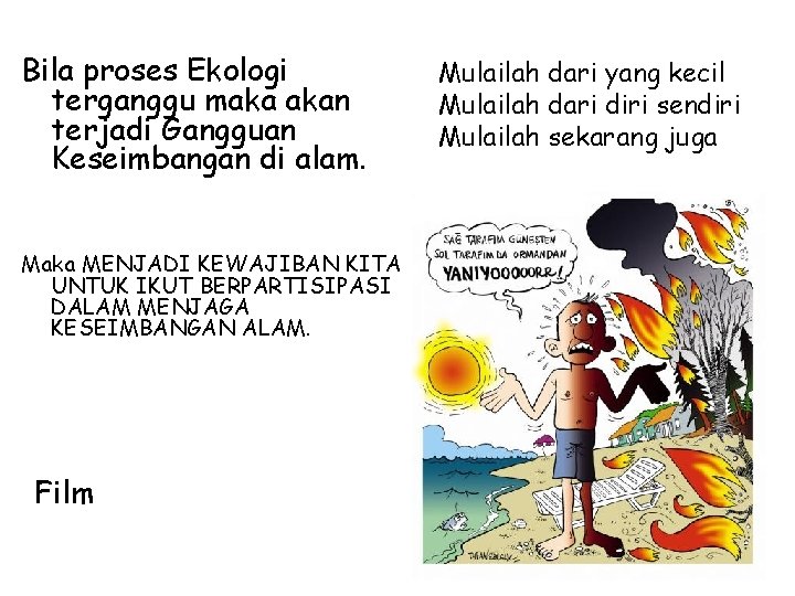 Bila proses Ekologi terganggu maka akan terjadi Gangguan Keseimbangan di alam. Maka MENJADI KEWAJIBAN