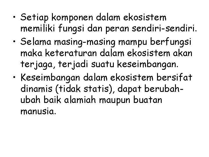  • Setiap komponen dalam ekosistem memiliki fungsi dan peran sendiri-sendiri. • Selama masing-masing