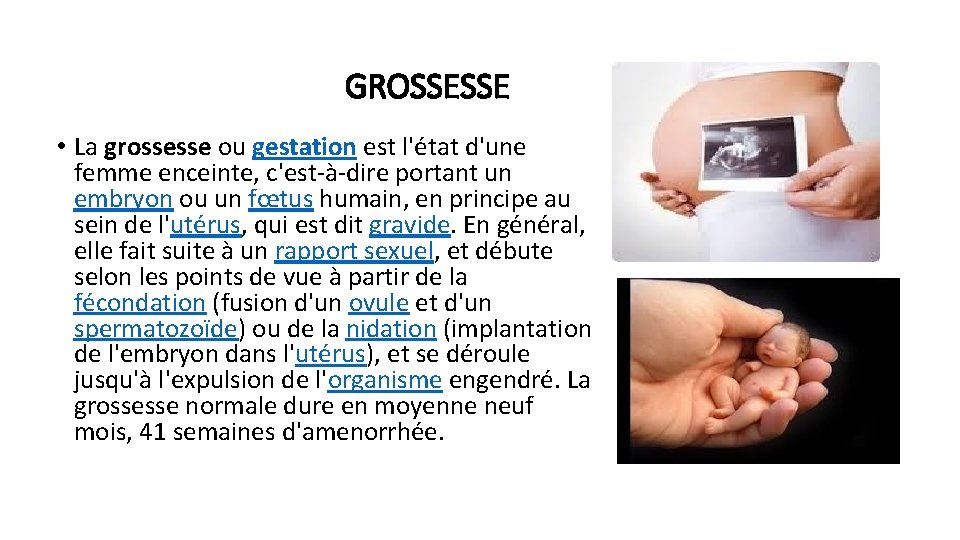 GROSSESSE • La grossesse ou gestation est l'état d'une femme enceinte, c'est-à-dire portant un