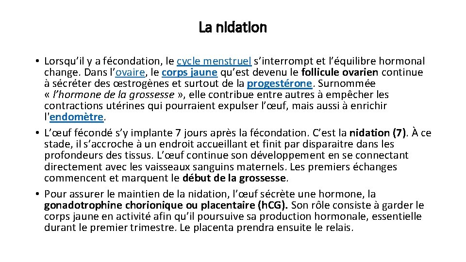 La nidation • Lorsqu’il y a fécondation, le cycle menstruel s’interrompt et l’équilibre hormonal