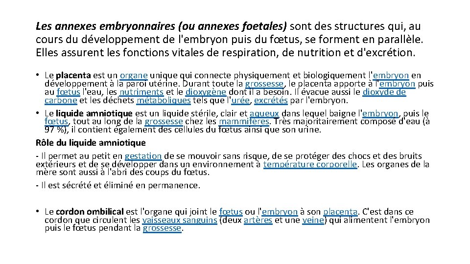 Les annexes embryonnaires (ou annexes foetales) sont des structures qui, au cours du développement