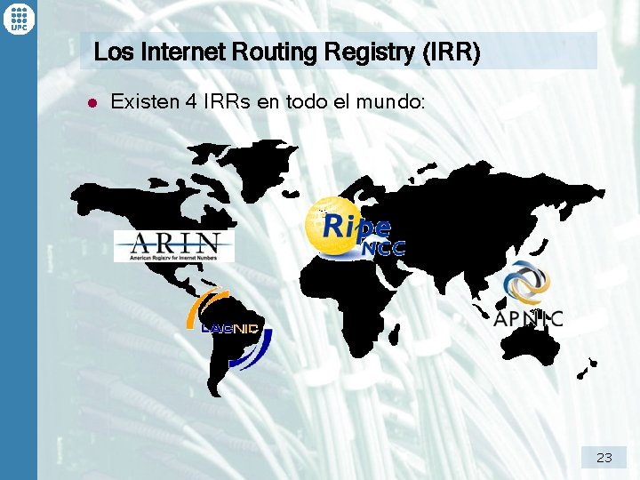 Los Internet Routing Registry (IRR) l Existen 4 IRRs en todo el mundo: 23
