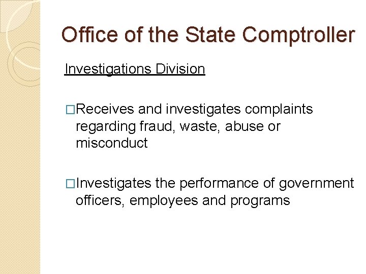 Office of the State Comptroller Investigations Division �Receives and investigates complaints regarding fraud, waste,