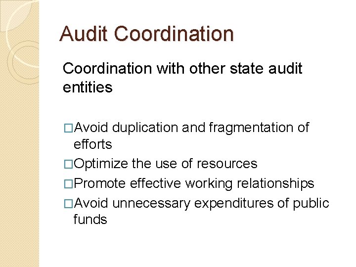 Audit Coordination with other state audit entities �Avoid duplication and fragmentation of efforts �Optimize