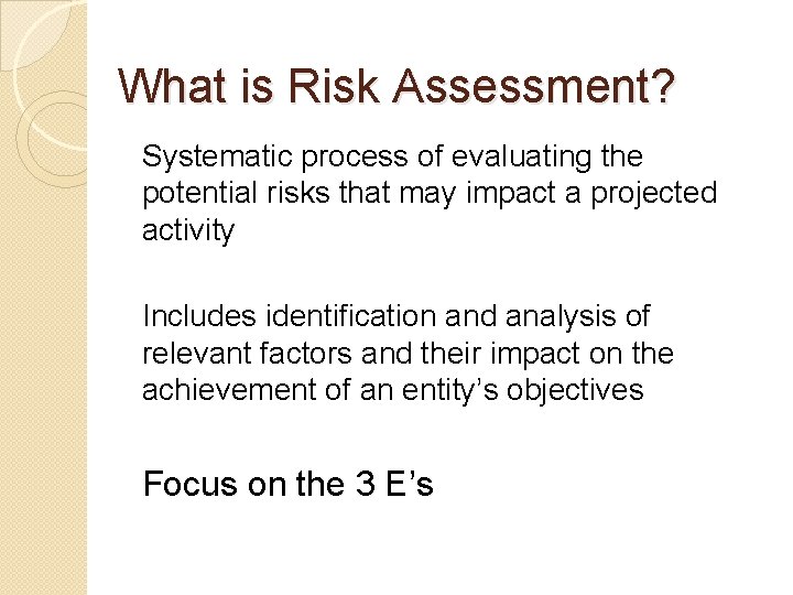 What is Risk Assessment? Systematic process of evaluating the potential risks that may impact