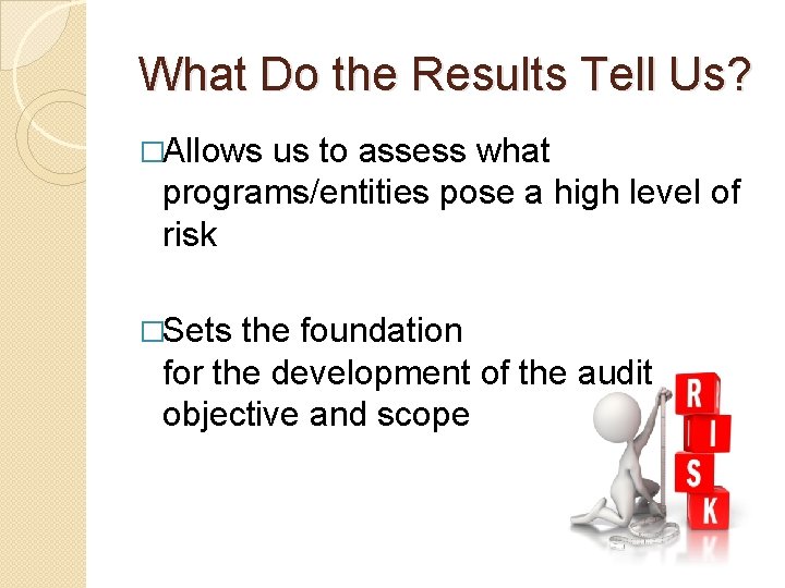 What Do the Results Tell Us? �Allows us to assess what programs/entities pose a