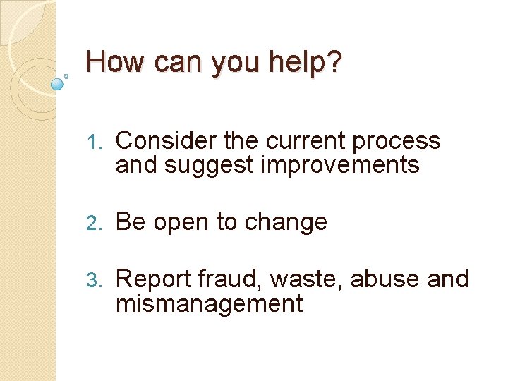 How can you help? 1. Consider the current process and suggest improvements 2. Be