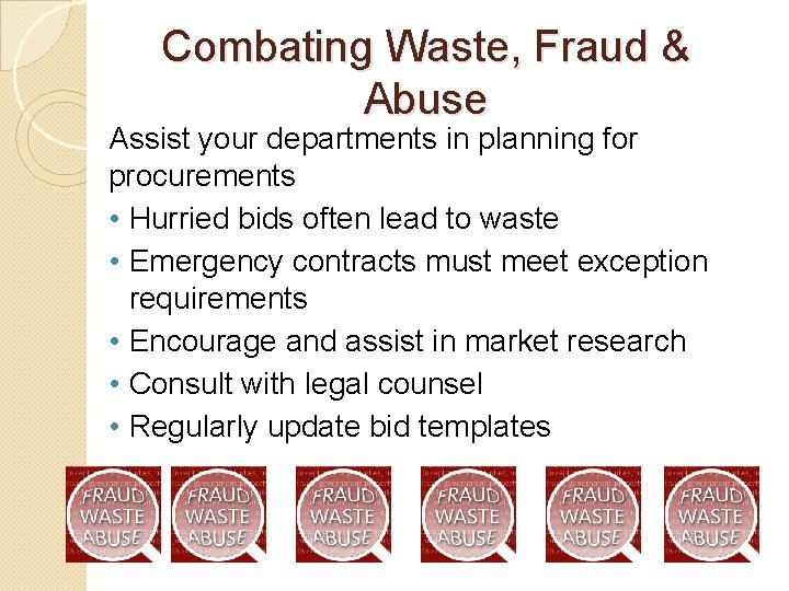 Combating Waste, Fraud & Abuse Assist your departments in planning for procurements • Hurried