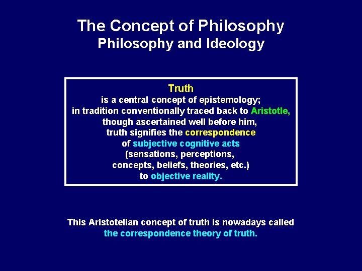 The Concept of Philosophy and Ideology Truth is a central concept of epistemology; in