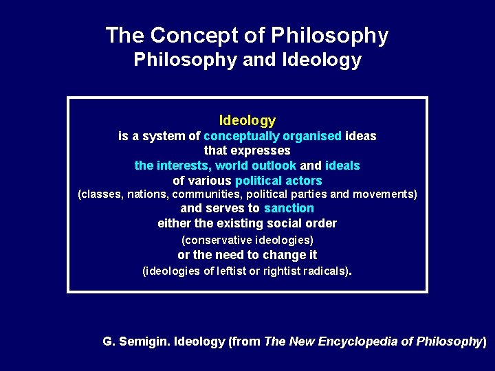 The Concept of Philosophy and Ideology is a system of conceptually organised ideas that