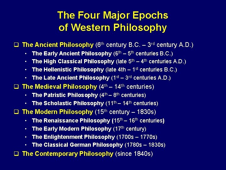 The Four Major Epochs of Western Philosophy q The Ancient Philosophy (6 th century