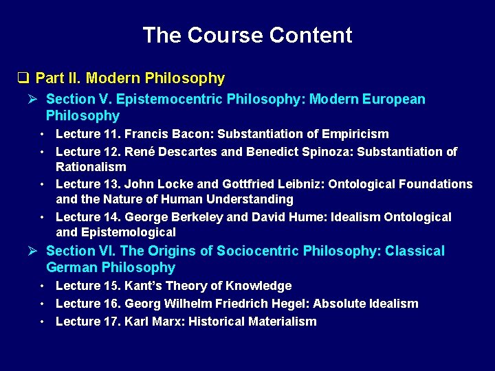 The Course Content q Part II. Modern Philosophy Ø Section V. Epistemocentric Philosophy: Modern