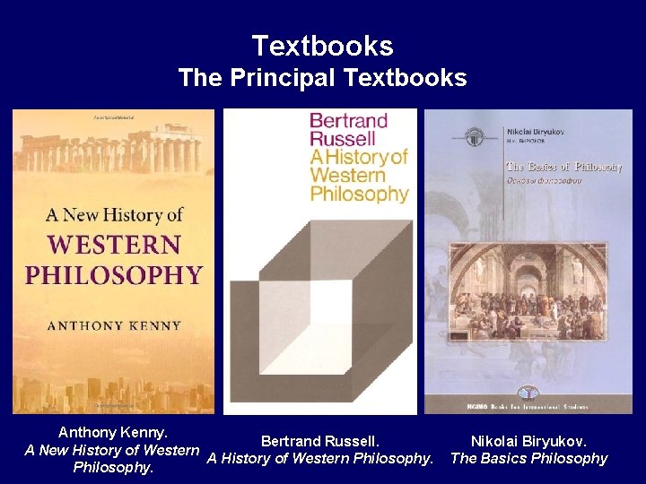 Textbooks The Principal Textbooks Anthony Kenny. Bertrand Russell. A New History of Western A