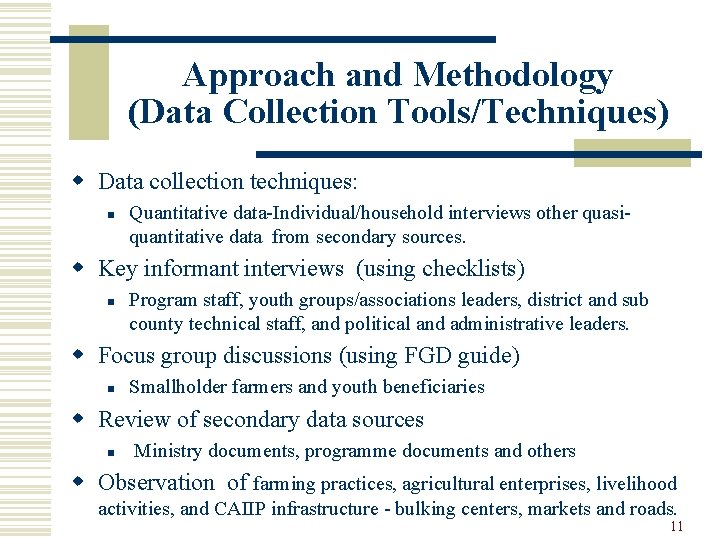 Approach and Methodology (Data Collection Tools/Techniques) w Data collection techniques: n Quantitative data-Individual/household interviews