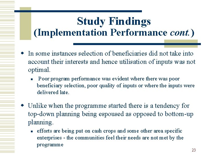 Study Findings (Implementation Performance cont. ) w In some instances selection of beneficiaries did