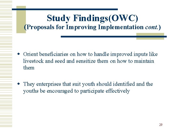 Study Findings(OWC) (Proposals for Improving Implementation cont. ) w Orient beneficiaries on how to