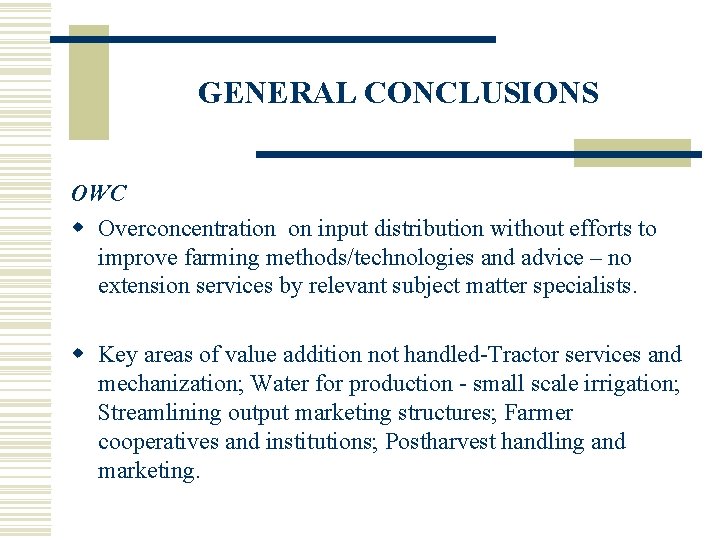 GENERAL CONCLUSIONS OWC w Overconcentration on input distribution without efforts to improve farming methods/technologies