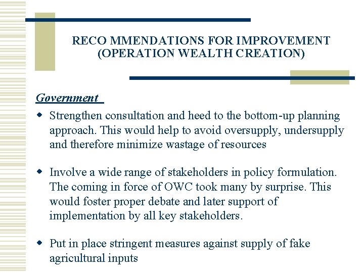 RECO MMENDATIONS FOR IMPROVEMENT (OPERATION WEALTH CREATION) Government w Strengthen consultation and heed to