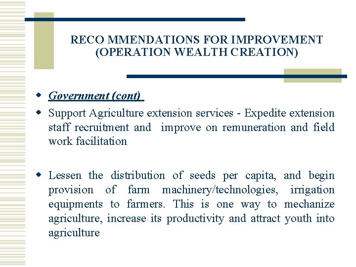 RECO MMENDATIONS FOR IMPROVEMENT (OPERATION WEALTH CREATION) w Government (cont) w Support Agriculture extension