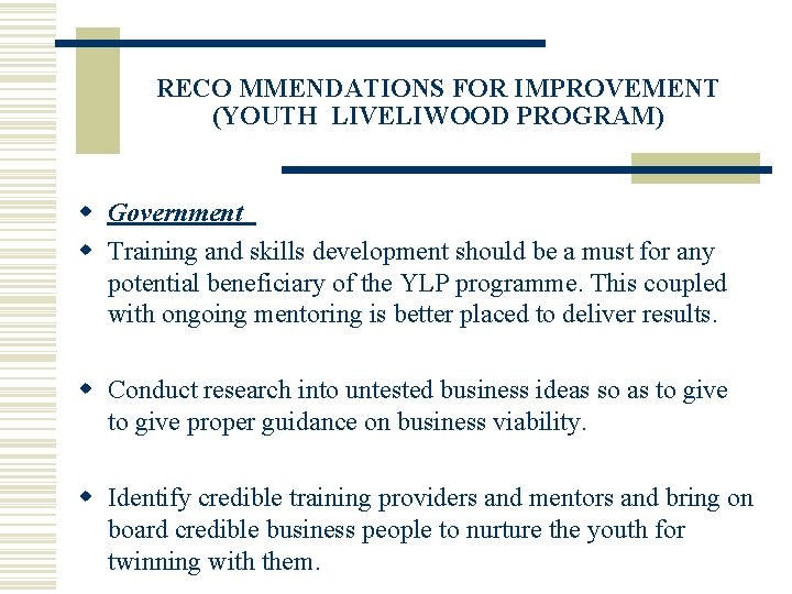 RECO MMENDATIONS FOR IMPROVEMENT (YOUTH LIVELIWOOD PROGRAM) w Government w Training and skills development