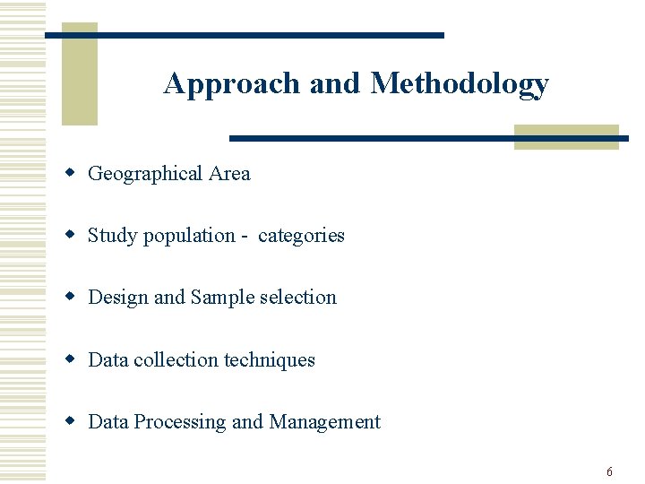 Approach and Methodology w Geographical Area w Study population - categories w Design and