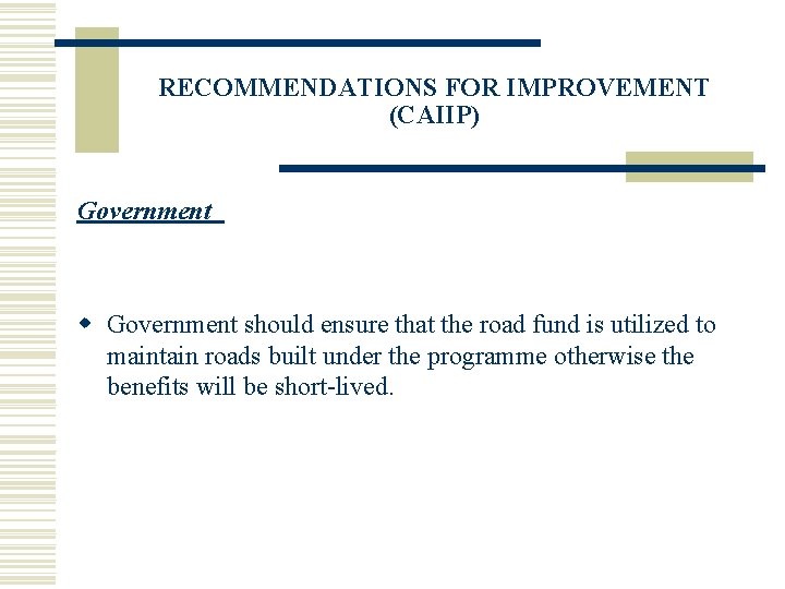 RECOMMENDATIONS FOR IMPROVEMENT (CAIIP) Government w Government should ensure that the road fund is