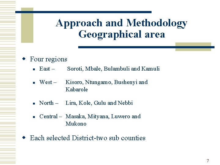 Approach and Methodology Geographical area w Four regions n East – Soroti, Mbale, Bulambuli