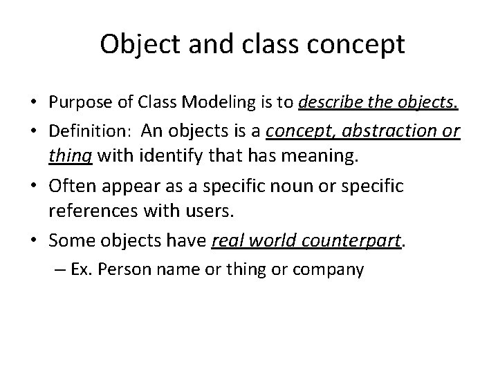 Object and class concept • Purpose of Class Modeling is to describe the objects.