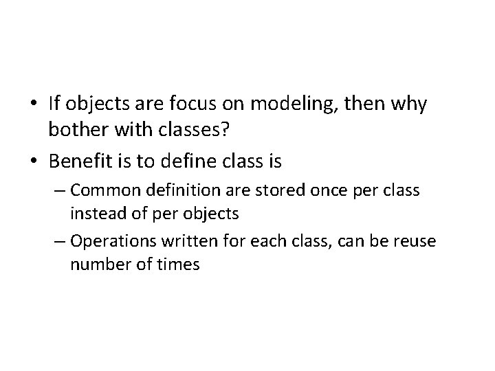  • If objects are focus on modeling, then why bother with classes? •