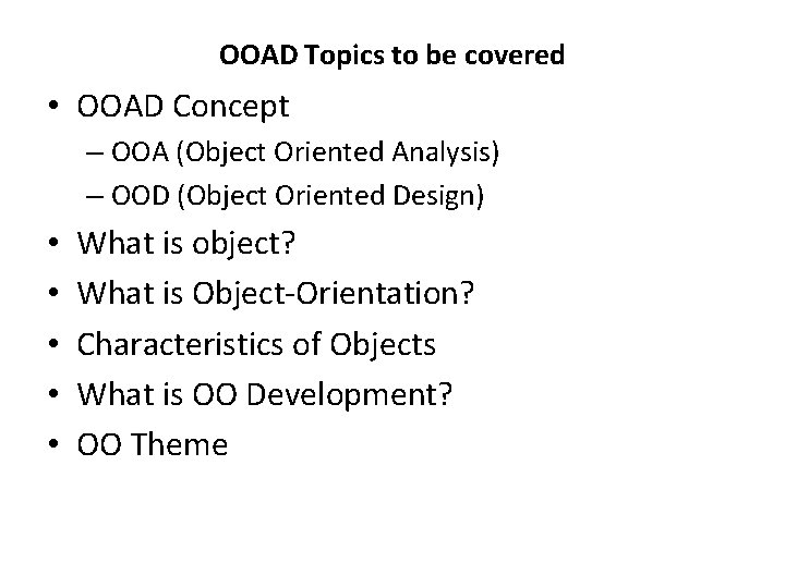 OOAD Topics to be covered • OOAD Concept – OOA (Object Oriented Analysis) –