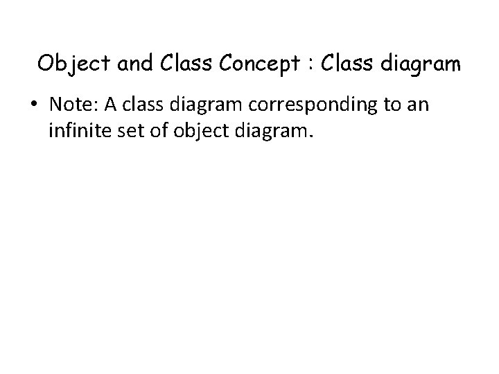 Object and Class Concept : Class diagram • Note: A class diagram corresponding to
