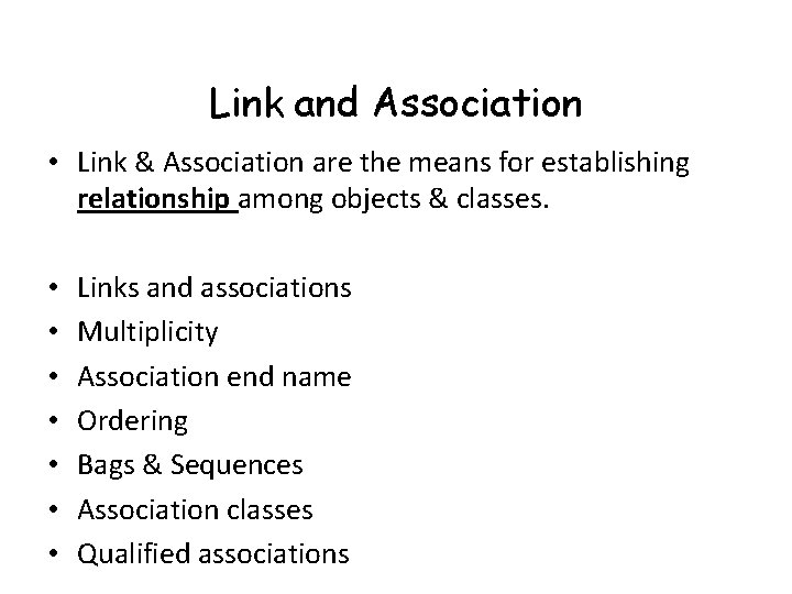 Link and Association • Link & Association are the means for establishing relationship among