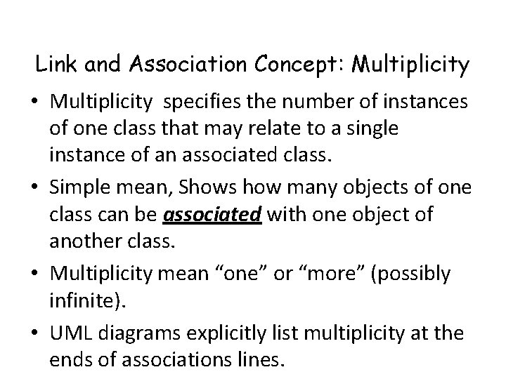 Link and Association Concept: Multiplicity • Multiplicity specifies the number of instances of one