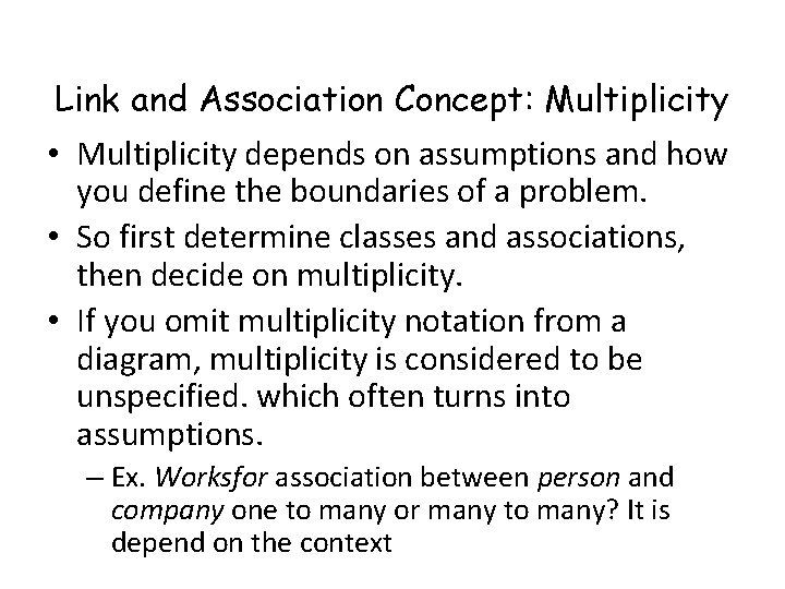 Link and Association Concept: Multiplicity • Multiplicity depends on assumptions and how you define