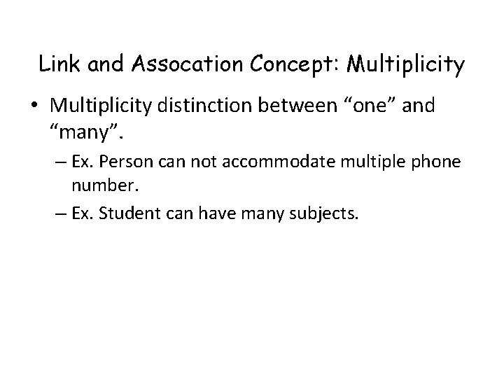 Link and Assocation Concept: Multiplicity • Multiplicity distinction between “one” and “many”. – Ex.