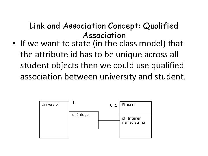 Link and Association Concept: Qualified Association • If we want to state (in the