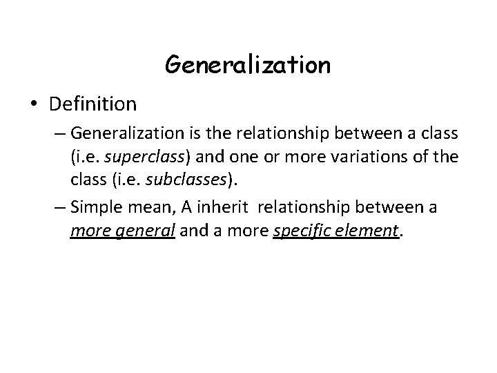 Generalization • Definition – Generalization is the relationship between a class (i. e. superclass)