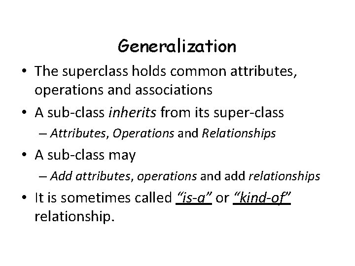 Generalization • The superclass holds common attributes, operations and associations • A sub-class inherits