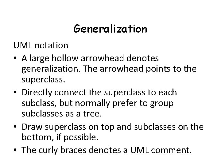 Generalization UML notation • A large hollow arrowhead denotes generalization. The arrowhead points to