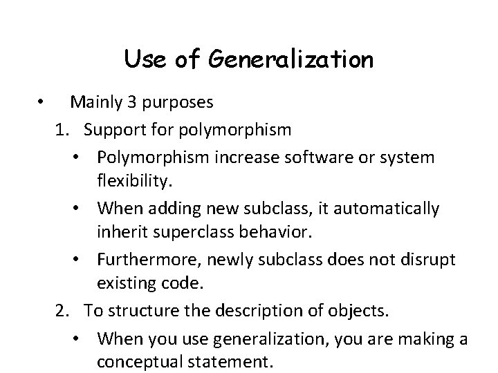 Use of Generalization • Mainly 3 purposes 1. Support for polymorphism • Polymorphism increase