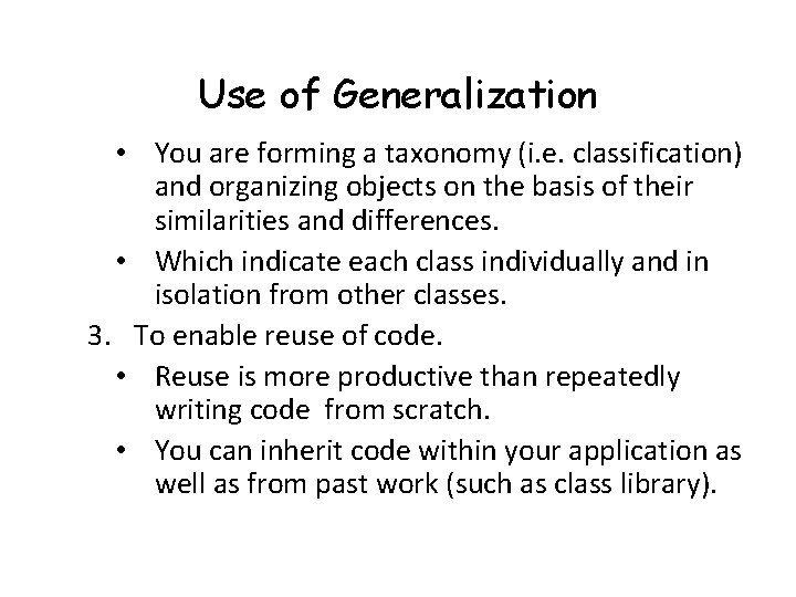 Use of Generalization • You are forming a taxonomy (i. e. classification) and organizing